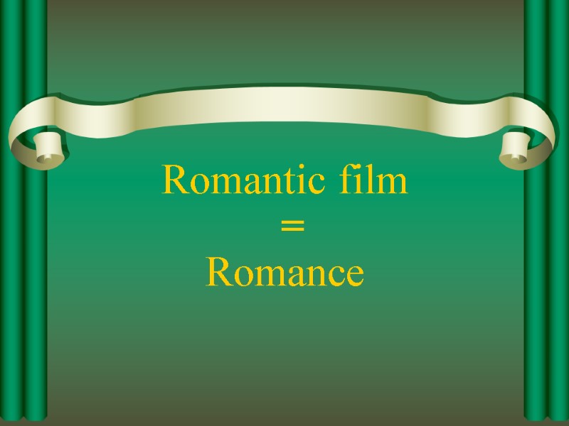 Romantic film Romance =